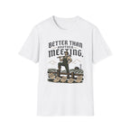 Better Than Another Meeting T-Shirt