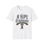 KPI is Temporary T-Shirt