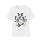 No Further Questions T-Shirt