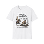 Royal Approval Pending T-Shirt