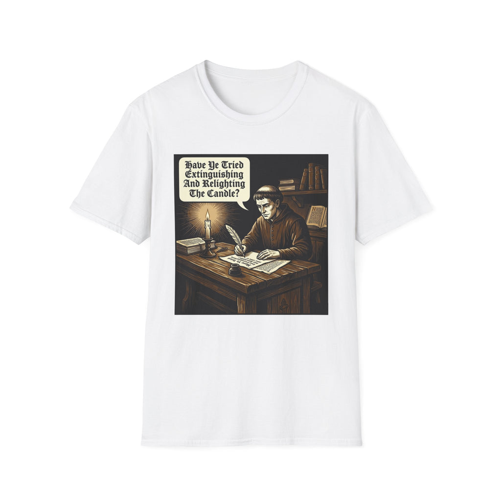 Have You Tried Extinguishing and Relighting T-Shirt