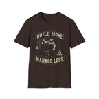 Build More Manage Less T-Shirt