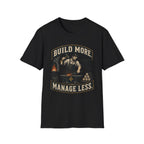 Build More Manage Less T-Shirt