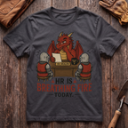 HR Is Breathing Fire Today T-Shirt