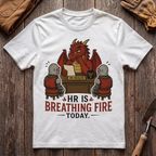 HR Is Breathing Fire Today T-Shirt
