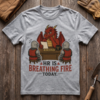 HR Is Breathing Fire Today T-Shirt