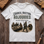Council Meeting Adjourned T-Shirt