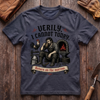 Verily I Cannot Today T-Shirt