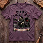 Verily I Cannot Today T-Shirt