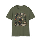 Build More Manage Less T-Shirt