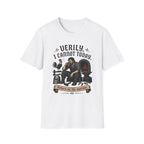 Verily I Cannot Today T-Shirt