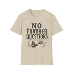 No Further Questions T-Shirt