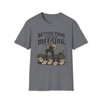 Better Than Another Meeting T-Shirt