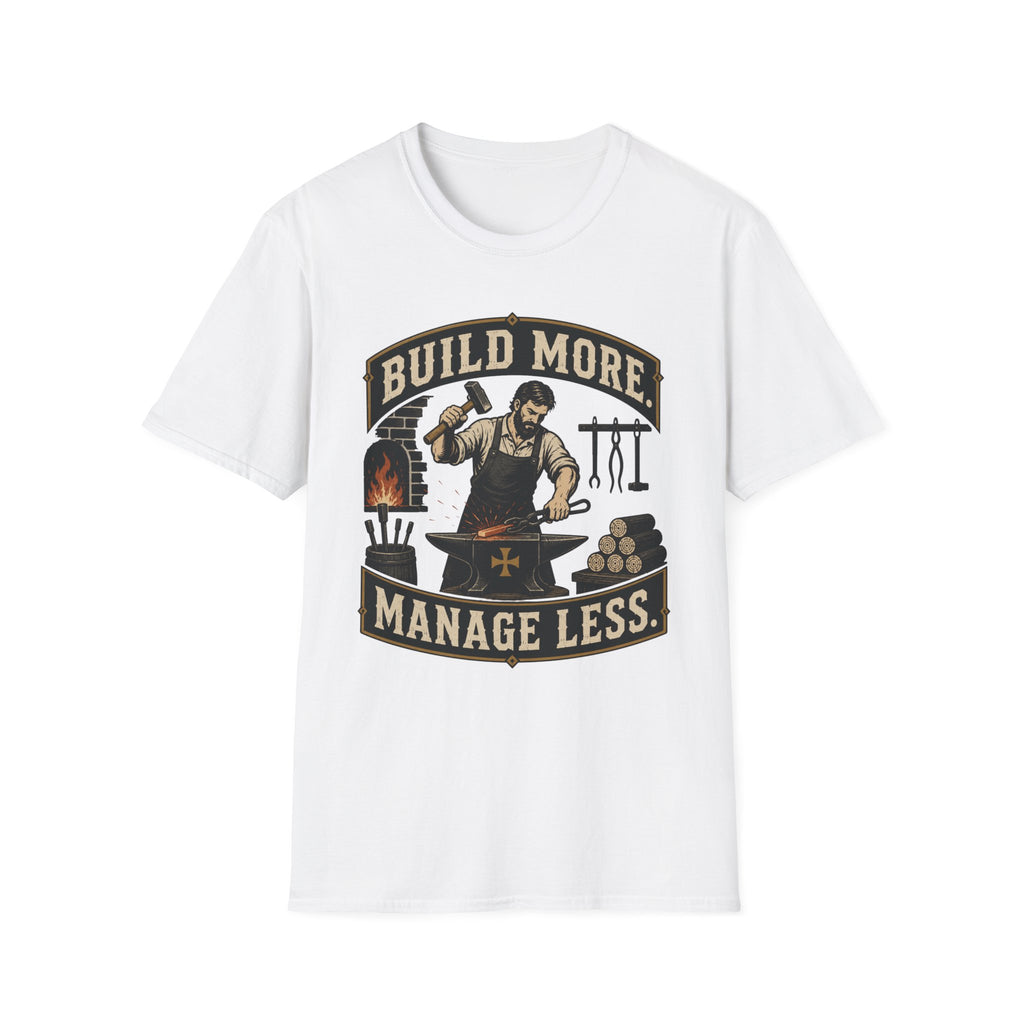 Build More Manage Less T-Shirt