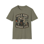 Build More Manage Less T-Shirt