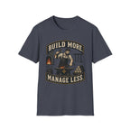 Build More Manage Less T-Shirt