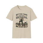 Better Than Another Meeting T-Shirt