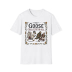 The Goose Collecteth All T-Shirt