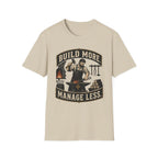 Build More Manage Less T-Shirt