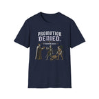 Promotion Denied T-Shirt